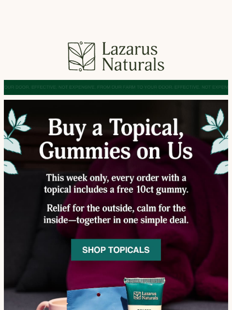 lazarusnaturals newsletter: 😍Starting now: Gummies on us with your topical