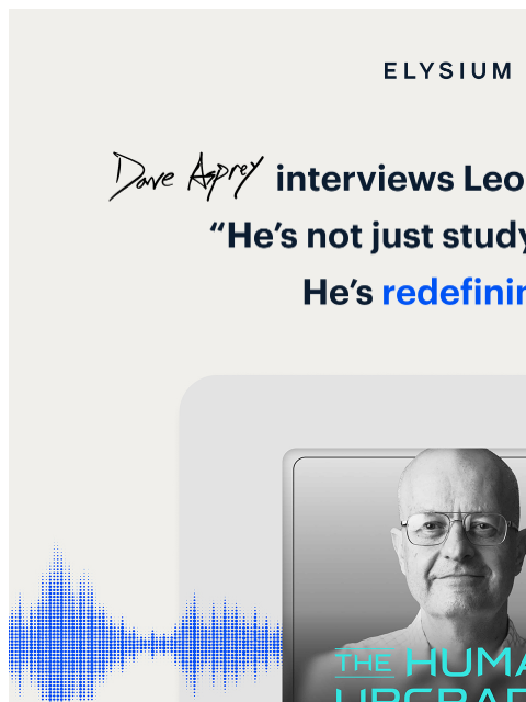 elysiumhealth newsletter: 🎧 Dave Asprey + Dr. Guarente: the science of long...