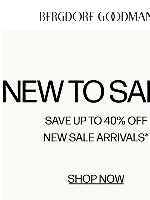 bergdorfgoodman newsletter: New to Sale: Up to 40% Off