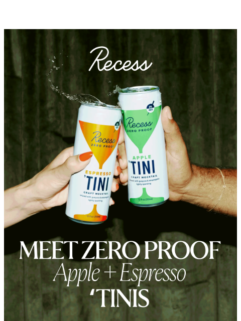 takearecess newsletter: meet the Zero Proof 'Tini duo