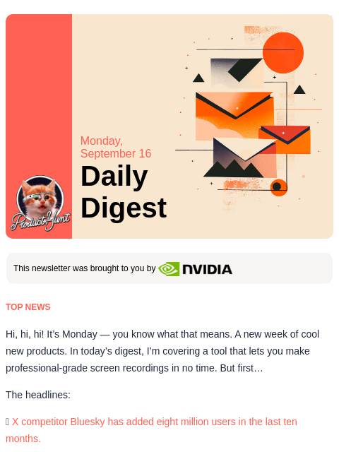 Hi, hi, hi! It's Monday — you know what that means. A new week of cool new products. In today's... Product Hunt Monday, September 16 Daily Digest This newsletter was brought to you by TOP NEWS