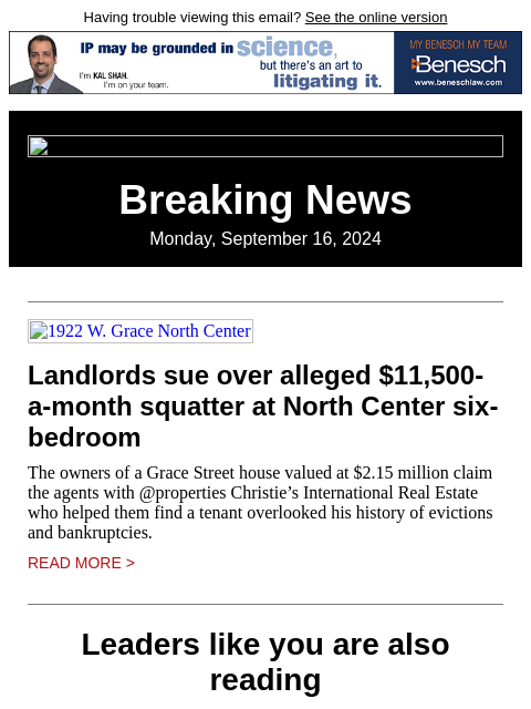 Having trouble viewing this email? See the online version Breaking News Monday, September 16, 2024 1922 W. Grace North Center Landlords sue over alleged $11500-a-month squatter at North Center six-