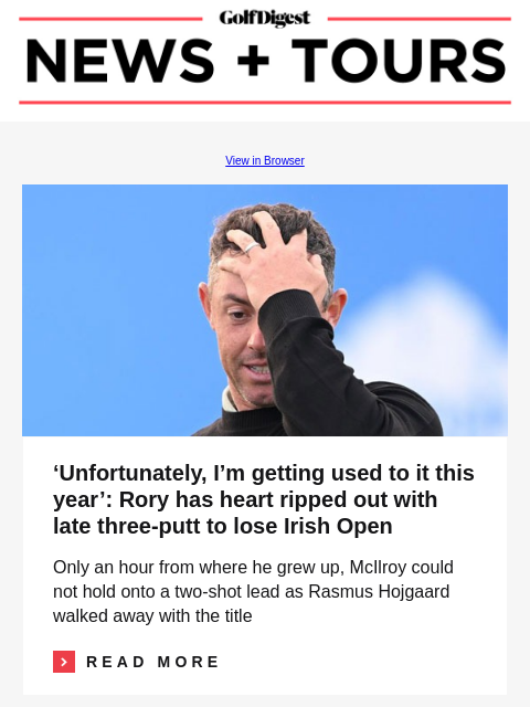 'Unfortunately, I'm getting used to it this year': Rory has heart ripped out with late three-putt to lose Irish Open GolfDigest View in Browser Rory McIlroy 'Unfortunately, I'm