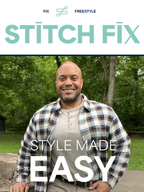 Take it from our clients FIX FREESTYLE STITCH FIX STYLE MADE EASY. Complete your profile Skip the stores this fall—let our Stylists do the shopping for you “They take the guesswork out of what works