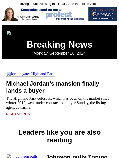 Having trouble viewing this email? See the online version Breaking News Monday, September 16, 2024 Jordan gates Highland Park Michael Jordan's mansion finally lands a buyer The Highland Park