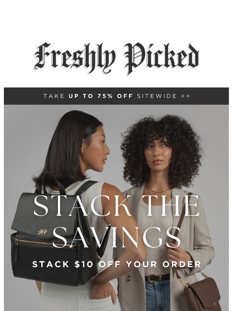freshlypicked newsletter: STACK THE SAVINGS! Get An Extra $10 Off!!!