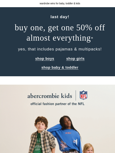 abercrombie newsletter: final whistle on BOGO 50% OFF almost everything*
