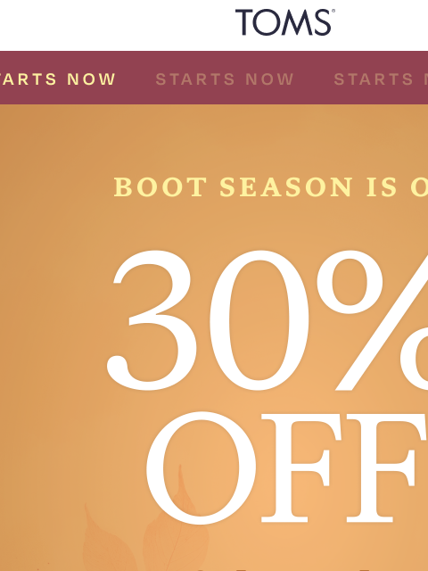 toms newsletter: Boot Season Is Here: 30% Off 👢