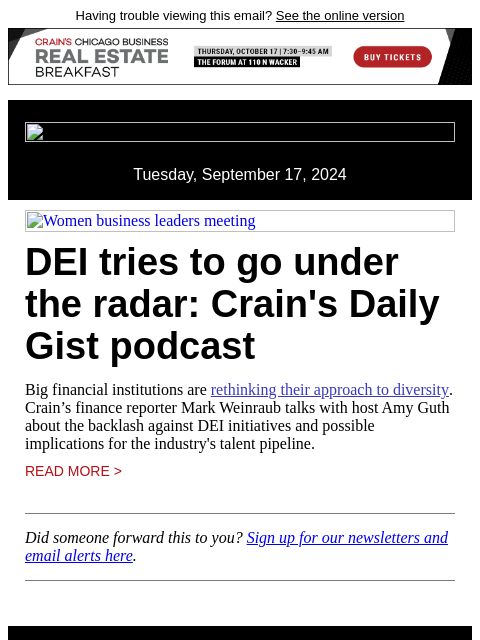 Having trouble viewing this email? See the online version Tuesday, September 17, 2024 Women business leaders meeting DEI tries to go under the radar: Crain's Daily Gist podcast Big financial