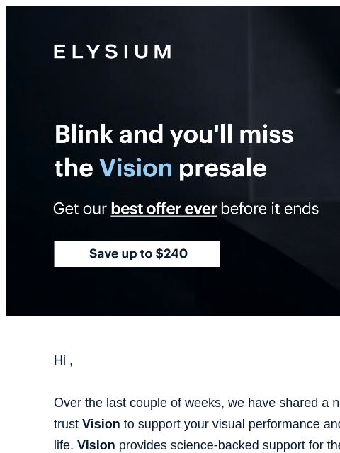 Vision presale ends TODAY | ELYSIUM | Blink and you'll miss the Vision presale | Get our best offer ever before it ends | Save up to $240 | ELYSIUM | Blink and you'll miss the Vision presale |