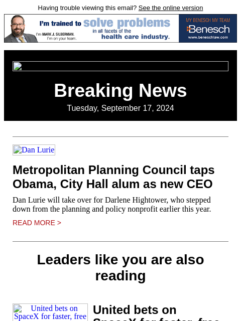 Having trouble viewing this email? See the online version Breaking News Tuesday, September 17, 2024 Dan Lurie Metropolitan Planning Council taps Obama, City Hall alum as new CEO Dan Lurie will take