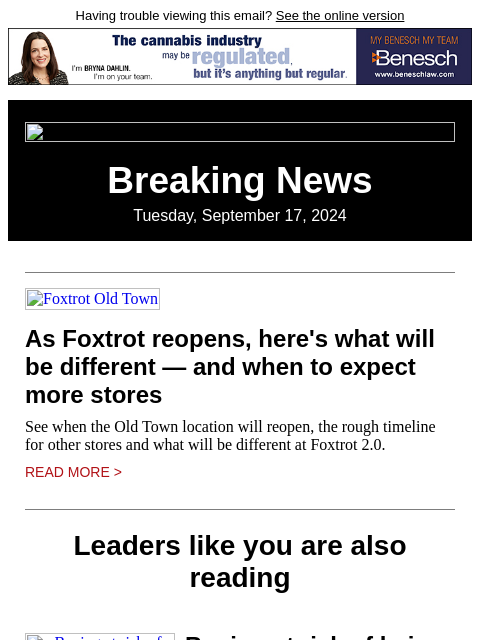 Having trouble viewing this email? See the online version Breaking News Tuesday, September 17, 2024 Foxtrot Old Town As Foxtrot reopens, here's what will be different — and when to expect more