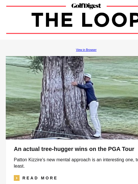 GolfDigest View in Browser An actual tree-hugger wins on the PGA Tour Patton Kizzire's new mental approach is an interesting one, to say the least. icon_arrow_read_more READ MORE Justin Thomas