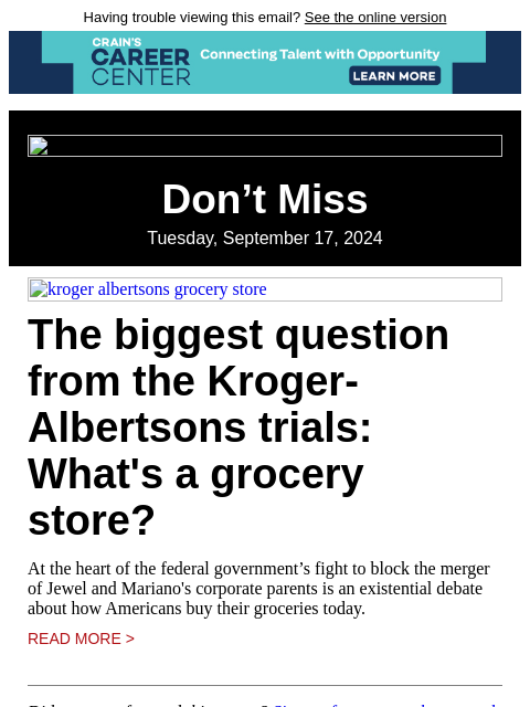 Having trouble viewing this email? See the online version Don't Miss Tuesday, September 17, 2024 kroger albertsons grocery store The biggest question from the Kroger-Albertsons trials: What's a