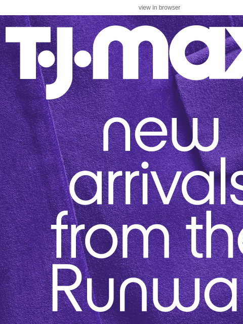 tjmaxx newsletter: NEW Runway you've been waiting for 💜