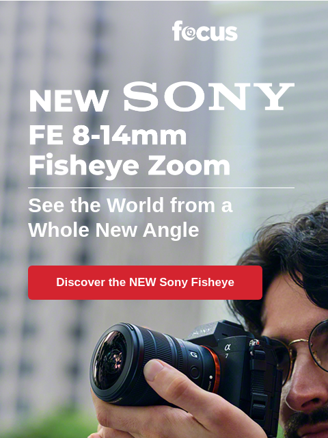 focuscamera newsletter: NEW Sony fisheye zoom has arrived 📸