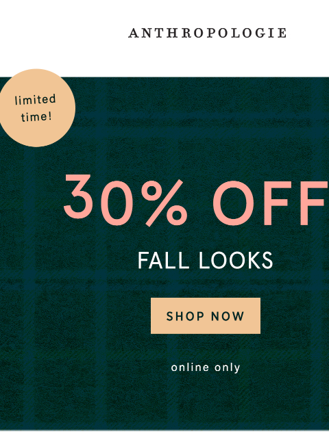 anthropologie newsletter: 30% OFF Fall Looks, for a limited time!