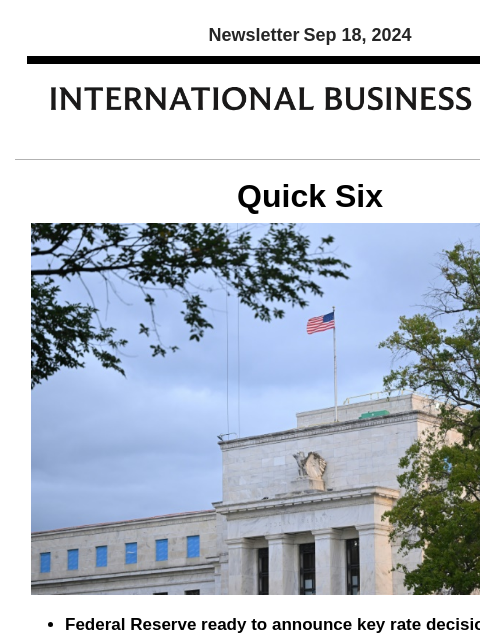 Newsletter Sep 18, 2024 Quick Six Federal Reserve ready to announce key rate decision today The Federal Reserve began a two-day interest rate discussion on Tuesday that is all-but-certain to end with