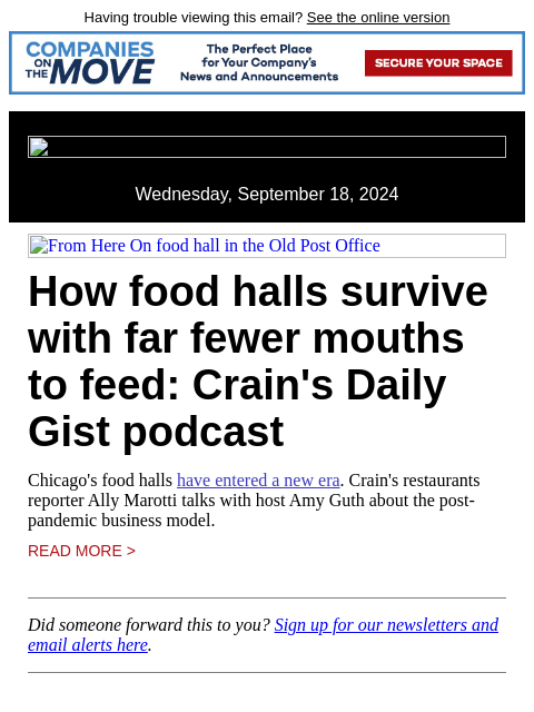 Having trouble viewing this email? See the online version Wednesday, September 18, 2024 From Here On food hall in the Old Post Office How food halls survive with far fewer mouths to feed: Crain's