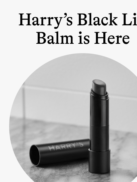 Harry's Black Lip Balm is Here Harry's Lip Balm Our sleek, new balm goes on clear and works with your skin's natural pH to get rid of dry, uncomfortable lips - giving you the ultimate