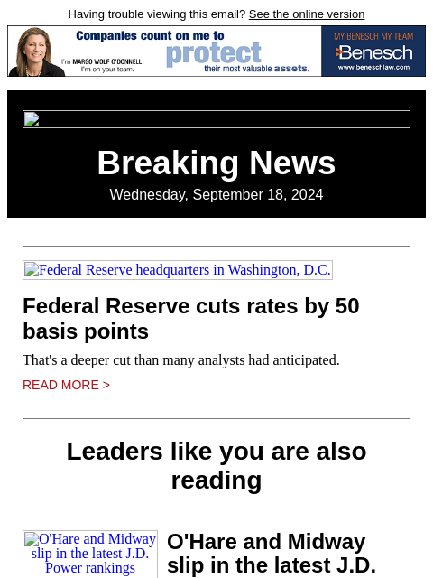 Having trouble viewing this email? See the online version Breaking News Wednesday, September 18, 2024 Federal Reserve headquarters in Washington, DC Federal Reserve cuts rates by 50 basis points