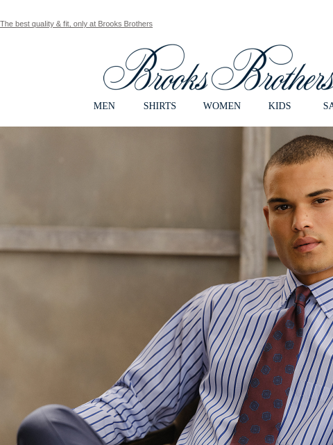 The best quality & fit, only at Brooks Brothers View in web browser Brooks Brothers MEN SHIRTS WOMEN KIDS SALE Mens Dress Shirts Ideal Fall Fits. Better fitting and better feeling dress shirts in