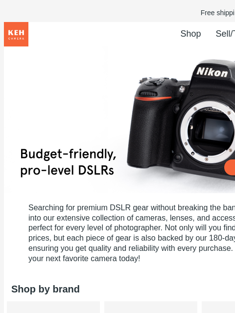 Get pro-level performance without the new price tag—shop DSLRs from Canon, Nikon, and more. Free shipping on orders $75+ KEH logo Shop Sell/Trade Blog Shop DSLR Shop DSLR Searching for premium DSLR