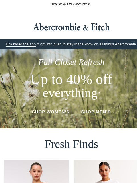 abercrombie newsletter: Up to 40% OFF EVERYTHING starts now.