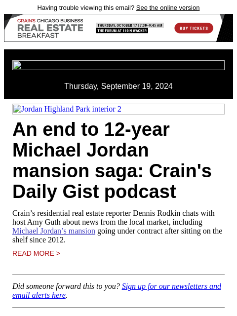 Having trouble viewing this email? See the online version Thursday, September 19, 2024 Jordan Highland Park interior 2 An end to 12-year Michael Jordan mansion saga: Crain's Daily Gist podcast