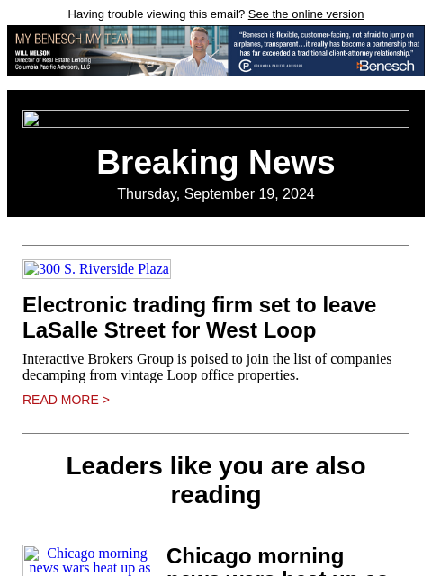 Having trouble viewing this email? See the online version Breaking News Thursday, September 19, 2024 300 S. Riverside Plaza Electronic trading firm set to leave LaSalle Street for West Loop Interactive