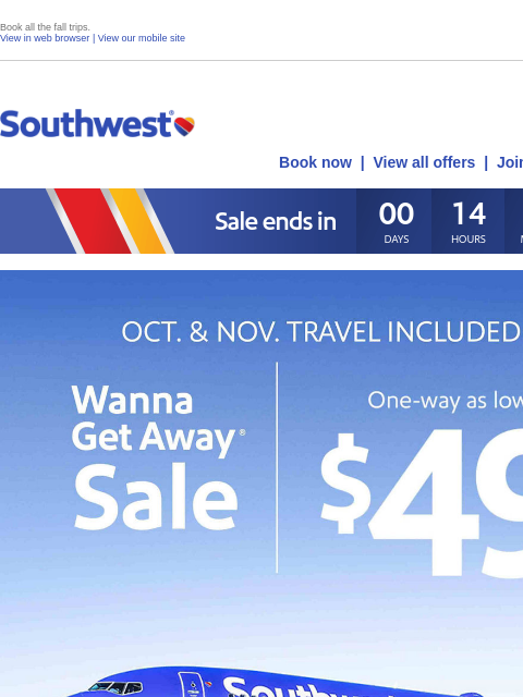 Book all the fall trips. View in web browser | View our mobile site Log in | Enroll Southwest September 19 Book now | View all offers | Join Rapid Rewards® Offer ends 09/19/2024 at 11:59 pm Central