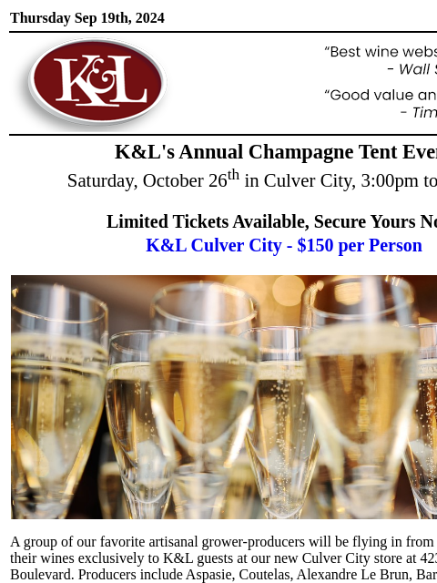 Over fifty champagnes from K&L Direct Imports and Grande Marques... Thursday Sep 19th, 2024 View in Browser KL-emailheader.gif K&L's Annual Champagne Tent Event Saturday, October 26 th in