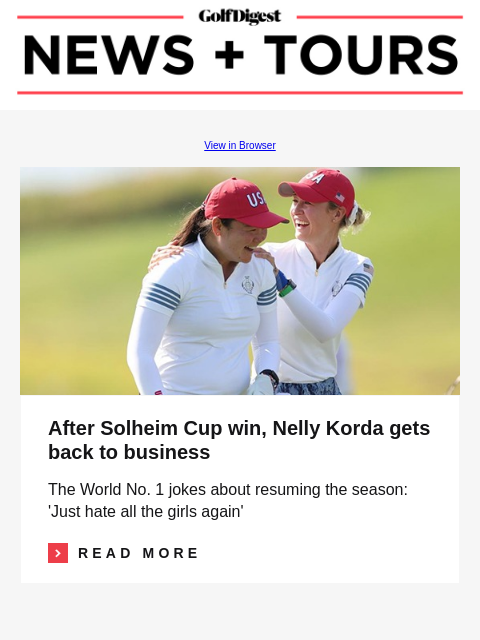 GolfDigest View in Browser Nelly Korda, Allisen Corpuz After Solheim Cup win, Nelly Korda gets back to business The World No. 1 jokes about resuming the season: 'Just hate all the girls again'