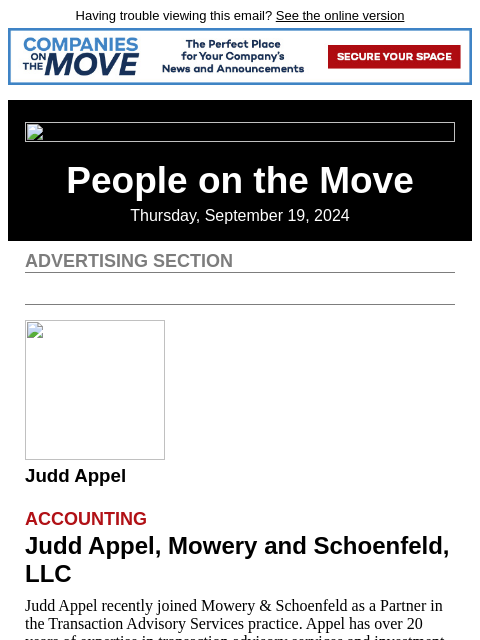 Having trouble viewing this email? See the online version People on the Move Thursday, September 19, 2024 Advertising Section Judd Appel Accounting Judd Appel, Mowery and Schoenfeld, LLC Judd Appel