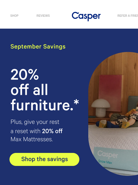 casper newsletter: ICYMI: Furniture is 20% off right now.