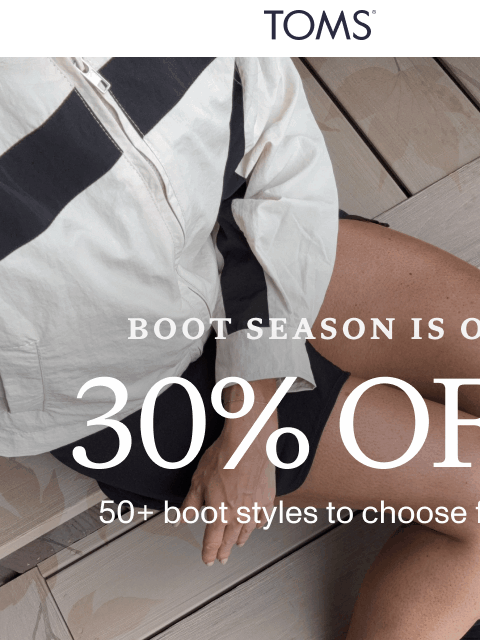 toms newsletter: Your Everyday Boots = 30% Off 👢