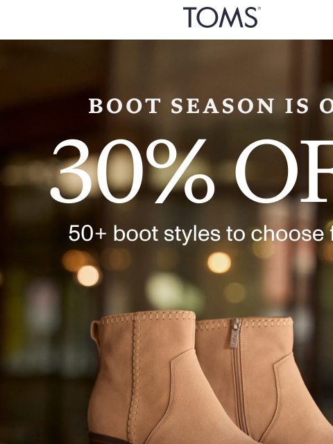 toms newsletter: 🍁 Fall for These Boots: 30% Off Ends Soon
