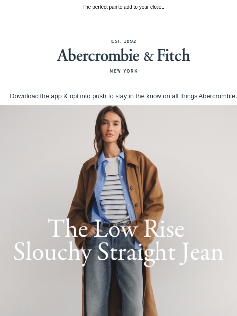 abercrombie newsletter: Meet the Low Rise Straight Slouchy Jean.