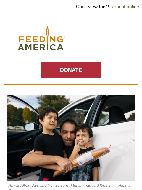 Here's what they said: | Can't view this? Read it online. Feeding America. DONATE Anwar Albaradan, and his two sons, Muhammad and Ibrahim, in Atlanta, GA. Anwar Albaradan, and his two sons,