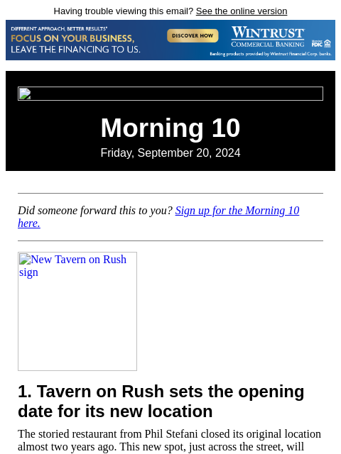 Having trouble viewing this email? See the online version Morning 10 Friday, September 20, 2024 Did someone forward this to you? Sign up for the Morning 10 here. New Tavern on Rush sign 1. Tavern on