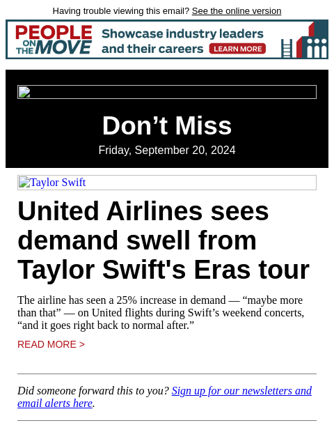 Having trouble viewing this email? See the online version Don't Miss Friday, September 20, 2024 Taylor Swift United Airlines sees demand swell from Taylor Swift's Eras tour The airline has seen