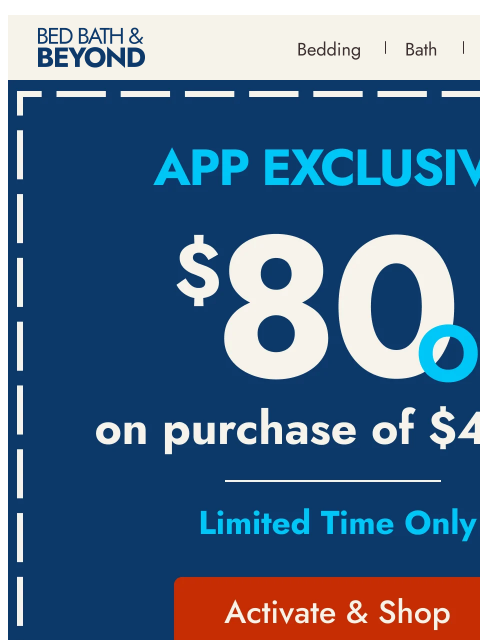 bedbathandbeyond newsletter: App only! Save $80 when you spend $400+ 🎉