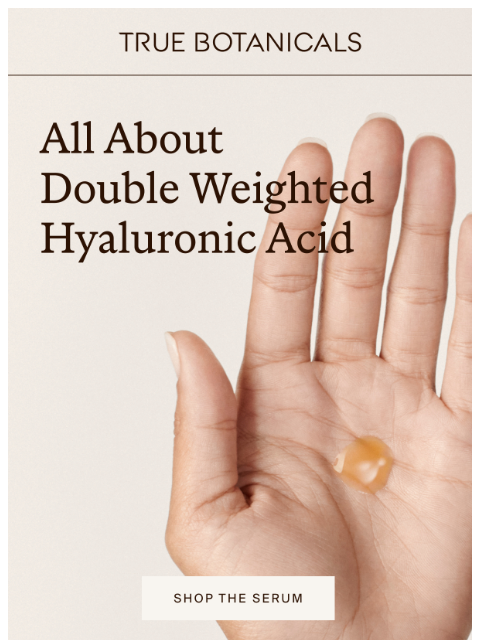 truebotanicals newsletter: Not Like the Other Hyaluronic Acids