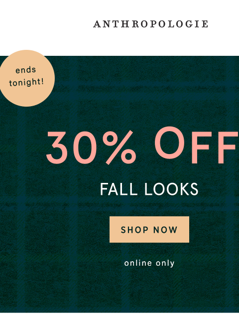 anthropologie newsletter: Ends TONIGHT: 30% Off Fall Looks