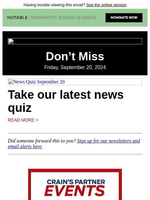 Having trouble viewing this email? See the online version Don't Miss Friday, September 20, 2024 News Quiz September 20 Take our latest news quiz Read More > Did someone forward this to you? Sign