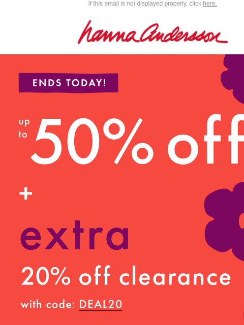 hannaandersson newsletter: ENDS TODAY 🚨 Up To 50% Off + Extra 20% Off Cleara...