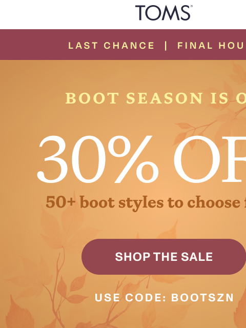 toms newsletter: 🚨 FINAL HOURS: 30% Off Boots