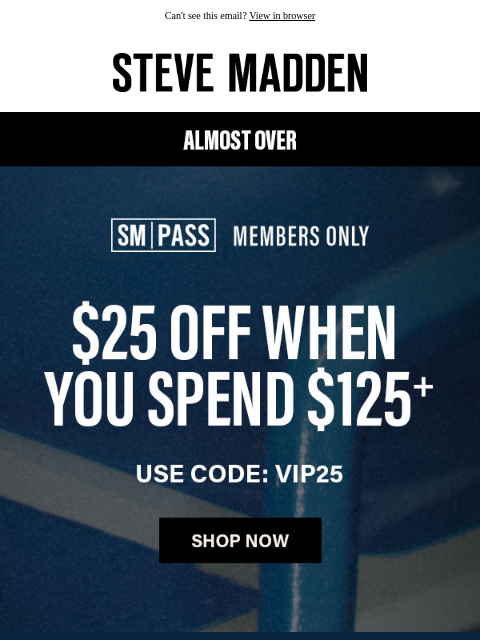 stevemadden newsletter: Won’t Last Long: $25 Off When You Spend $125+
