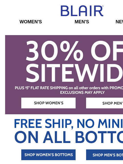 Add Pants to Your Cart – ALL Bottoms Ship Free! → Web Deal: $14.99 Printed Yoke Sweatshirts – ALL Sizes & Colors on SALE! Blair Women's Men's New Arrivals 30% Off Sitewide* Free Shipping no