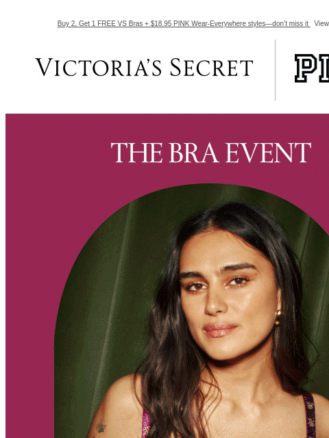 Buy 2, Get 1 FREE VS Bras + $18.95 PINK Wear-Everywhere styles—don't miss it View on browser Victoria's Secret Masthead PINK Masthead VSCC Available Credit Display images to show real-time